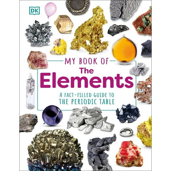 My Book of My Book of the Elements: A Fact-Filled Guide to the Periodic Table, (Hardcover)