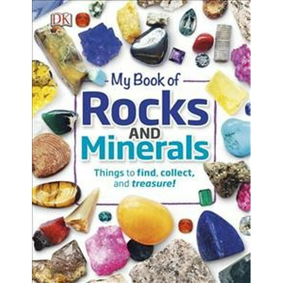 My Book of Rocks and Minerals : Things to Find, Collect, and Treasure