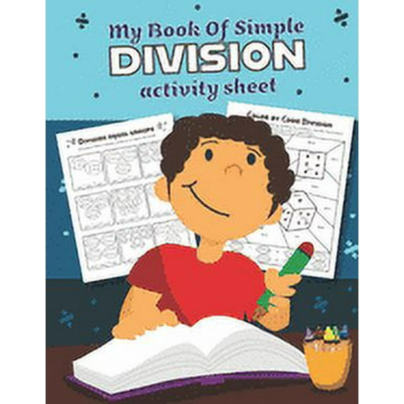 My Book of Simple Division Activity Sheet: Over 20 Fun Designs For Boys And Girls - Educational Math Worksheets for 3rd and 4th grade