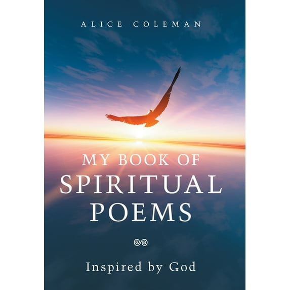 My Book of Spiritual Poems: Inspired by God Hardcover 1669815358 9781669815358 Alice Coleman