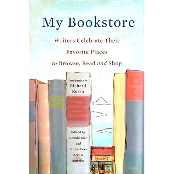 Pre-Owned My Bookstore: Writers Celebrate Their Favorite Place to Browse, Read, and Shop: Writers Celebrate Their Favorite Places to Browse, Read, and Shop Hardcover