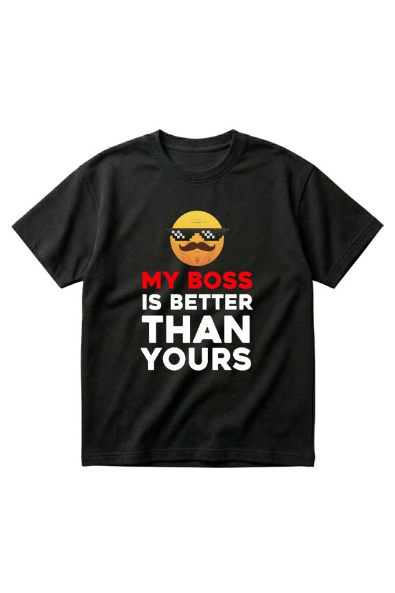 My Boss Is Better Than Yours Funny Sarcasm Work Team Gift Coworker T-Shirts