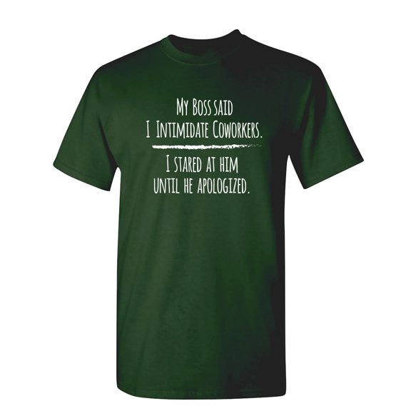 My Boss Said I Intimidate Coworkers Sarcastic Humor Graphic Novelty Funny T Shirt
