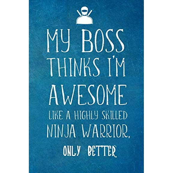 Pre-Owned My Boss Thinks Im Awesome Like A Highly Skilled Ninja Warrior: Employee Team Appreciation Gift- Lined Blank Notebook Journal, 9781672437639, 1672437636, Paperback,