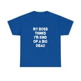 thumbnail image 1 of My Boss Thinks I'm Kind Of A Big Deal T-Shirt, 1 of 1
