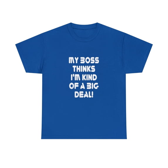 My Boss Thinks I'm Kind Of A Big Deal T-Shirt