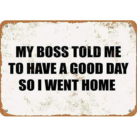 My Boss Told Me to Have A Good Day So I Went Home Vintage Metal Tin Sign Coffee Bar Wall Decor Home Sign Gift (Aluminum) Size: 8 x 12 inch