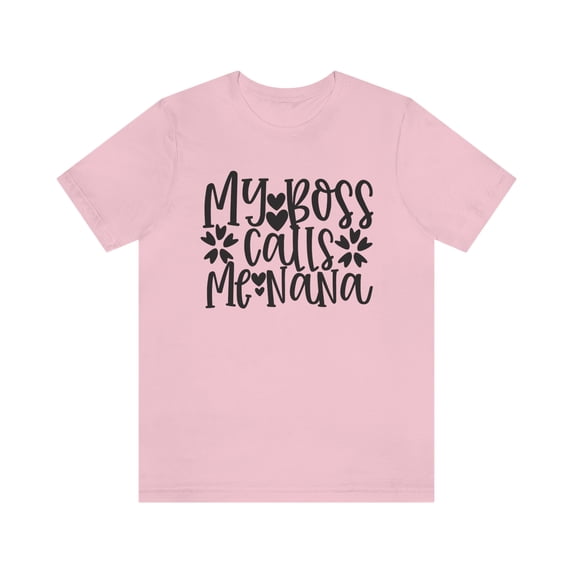 My Boss calls me nana Unisex Jersey Short Sleeve Tee