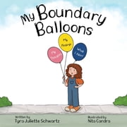 My Boundary Balloons A Childrens Book to Help Teach Kids Emotional Boundaries, Empathy & Emotional Intelligence, Paperback