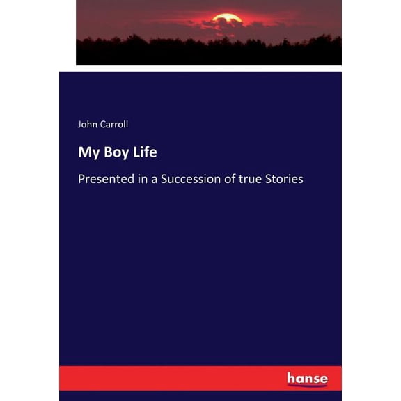 My Boy Life: Presented in a Succession of true Stories, (Paperback)