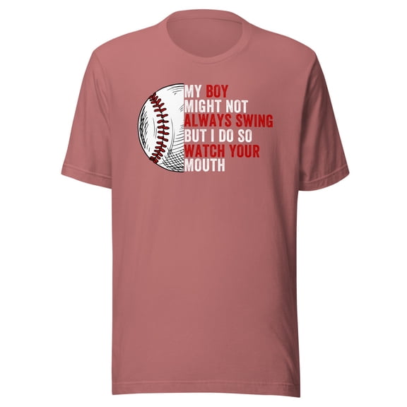 My Boy Might Not Always Swing But I Do So Watch Your Mouth, Baseball Pride, Unisex, Swing for the Fences, Funny Swing Quote, Funny Dad Quote (Mauve, M)