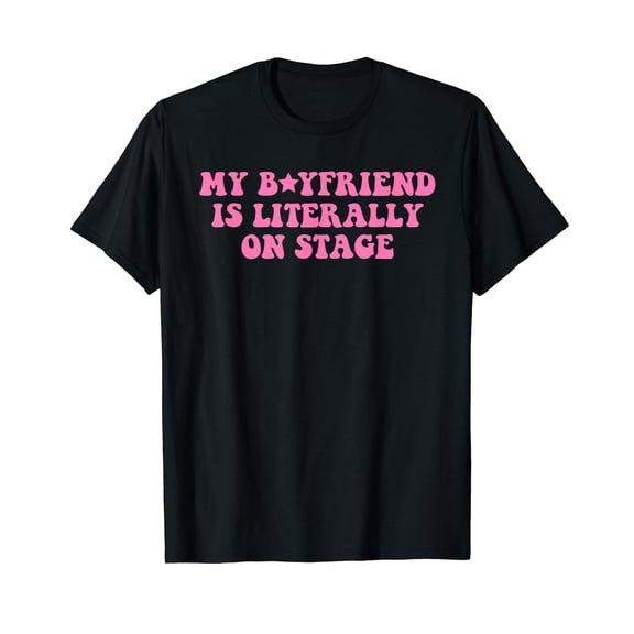 My Boyfriend Is Literally On Stage Funny Concert T-Shirt