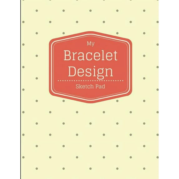 My Bracelet Design Sketch Pad: 8.5x11 Notebook Journal Drawing Sketchbook for Jewelry and Beading Designers