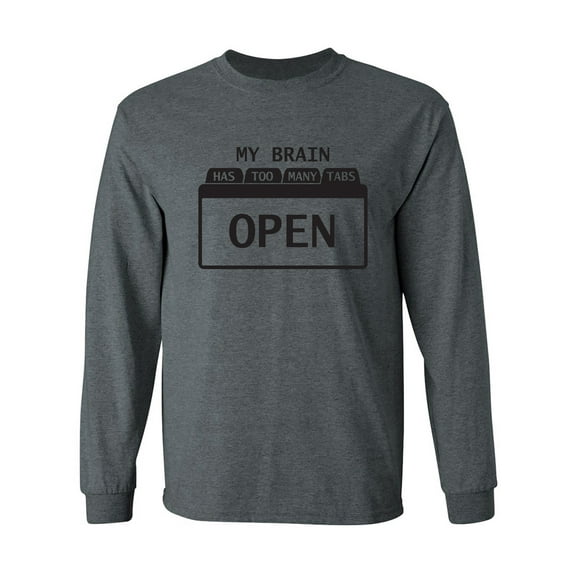 My Brain Has Too Many Tabs Open Adult Long Sleeve T-shirt