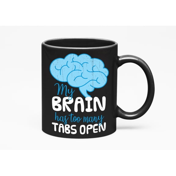 My Brain Has Too Many Tabs Open. Funny Brainy, Black 11oz Ceramic Mug