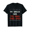 thumbnail image 1 of My Brain Has Too Many Tabs Open Short Sleeve T-Shirt Black Casual Tee, 1 of 5