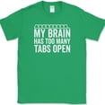 thumbnail image 1 of My Brain Has Too Many Tabs Open T-Shirt Funny Browser Humor Novelty Cotton Tee - Green, XL, 1 of 1
