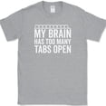 thumbnail image 1 of My Brain Has Too Many Tabs Open T-Shirt Funny Browser Humor Novelty Cotton Tee - Heather Grey, 3XL, 1 of 1