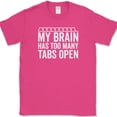 thumbnail image 1 of My Brain Has Too Many Tabs Open T-Shirt Funny Browser Humor Novelty Cotton Tee - Pink, S, 1 of 1