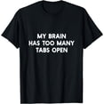 thumbnail image 1 of My Brain Has Too Many Tabs Open Tee | Programmer, Coder T-Shirt, 1 of 4