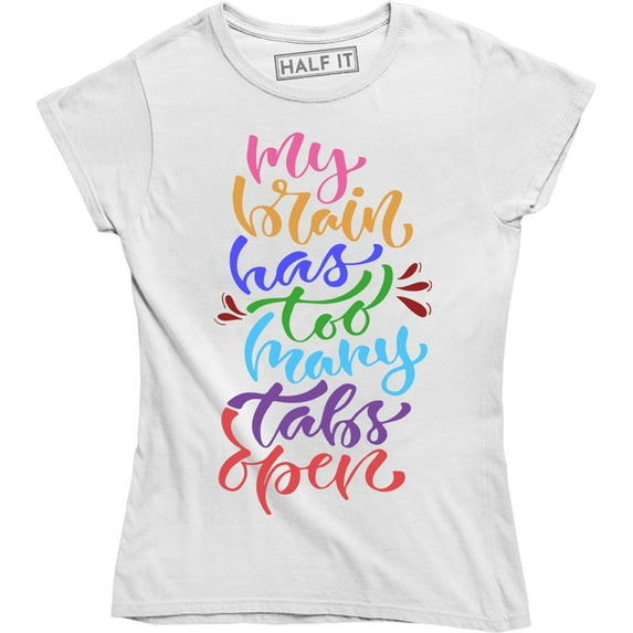My Brain Has Too Many Tabs Open Women's Funny Computer Geek Engineer T-Shirt