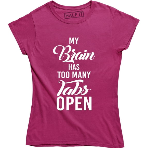 My Brain Has Too Many Tabs Open Women's Funny Computer Geek Engineer Tee Shirt
