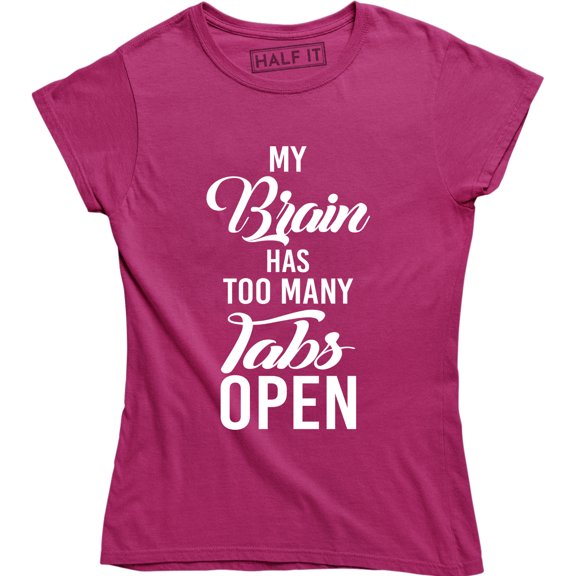 My Brain Has Too Many Tabs Open Women's Funny Computer Geek Engineer Tee Shirt