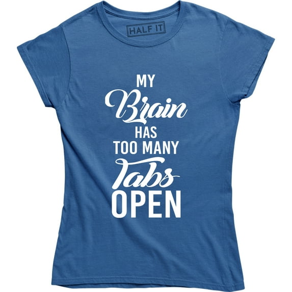 My Brain Has Too Many Tabs Open Women's Funny Computer Geek Engineer Tee Shirt