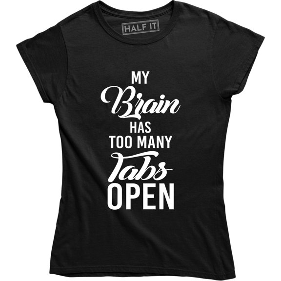 My Brain Has Too Many Tabs Open Women's Funny Computer Geek Engineer Tee Shirt