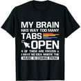 thumbnail image 1 of My Brain Has Way Too Many Tabs Open Software Developer Nerd T-Shirt, 1 of 4