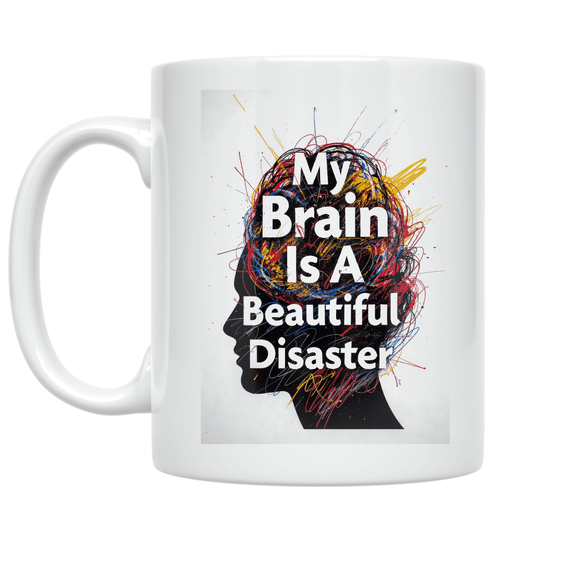 My Brain Is A Beautiful Disaster - Creative Mindset Enthusiast - 11 oz Ceramic Coffee Mug