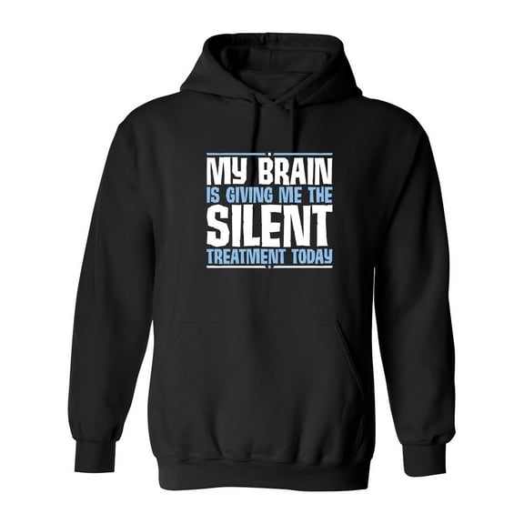 My Brain Is Giving Me The Silent Treatment Sarcastic Novelty Gift Idea Adult Humor Funny Men's Hoodies