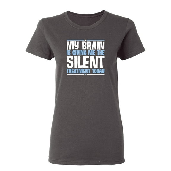 My Brain Is Giving Me The Silent Treatment Sarcastic Novelty Gift Idea Adult Humor Funny Women's Casual Tees
