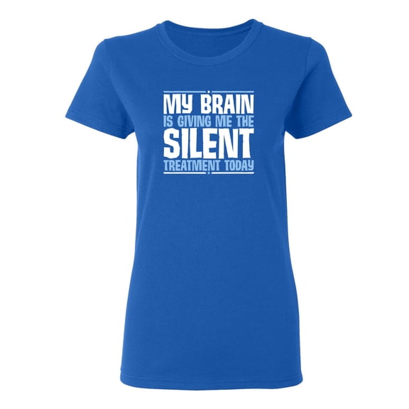 My Brain Is Giving Me The Silent Treatment Sarcastic Novelty Gift Idea Adult Humor Funny Women's Casual Tees