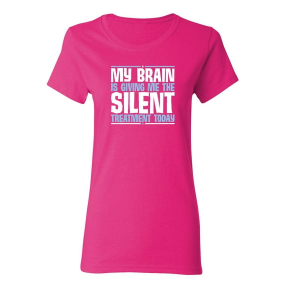 My Brain Is Giving Me The Silent Treatment Sarcastic Novelty Gift Idea Adult Humor Funny Women's Casual Tees