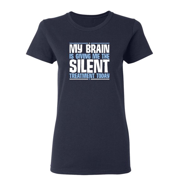 My Brain Is Giving Me The Silent Treatment Sarcastic Novelty Gift Idea Adult Humor Funny Women's Casual Tees