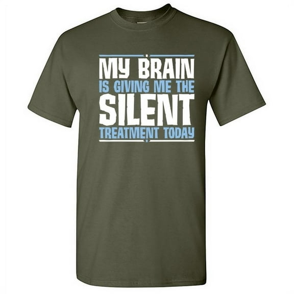 My Brain Is Giving Me The Silent Treatment Today Humor Novelty Hilarious Gift Tee For Calm Chilled Relaxed Mens Sarcastic Funny T Shirt