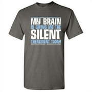 My Brain Is Giving Me The Silent Treatment Today Humor Novelty Hilarious Gift Tee For Calm Chilled Relaxed Mens Sarcastic Funny T Shirt