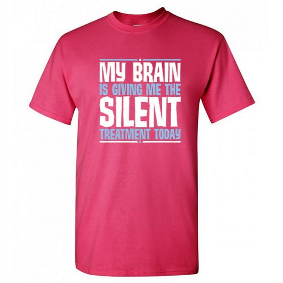 My Brain Is Giving Me The Silent Treatment Today Humor Novelty Hilarious Gift Tee For Calm Chilled Relaxed Mens Sarcastic Funny T Shirt