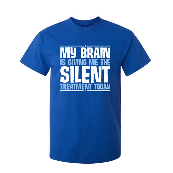 My Brain Is Giving Me The Silent Treatment Today Sarcastic Humor Graphic Novelty Funny Tall T Shirt