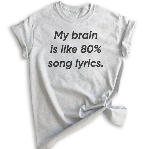 My Brain Is Like 80% Song Lyrics T-shirt, Unisex Women's Men's Shirt, Funny Music Lover T-shirt, Heather Ash, XX-Large
