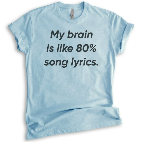 My Brain Is Like 80% Song Lyrics T-shirt, Unisex Women's Men's Shirt, Funny Music Lover T-shirt, Heather Light Blue, 3X-Large