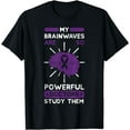 thumbnail image 1 of My Brain Waves Are So Powerful Doctors Study Them Epilepsy T-Shirt, 1 of 4