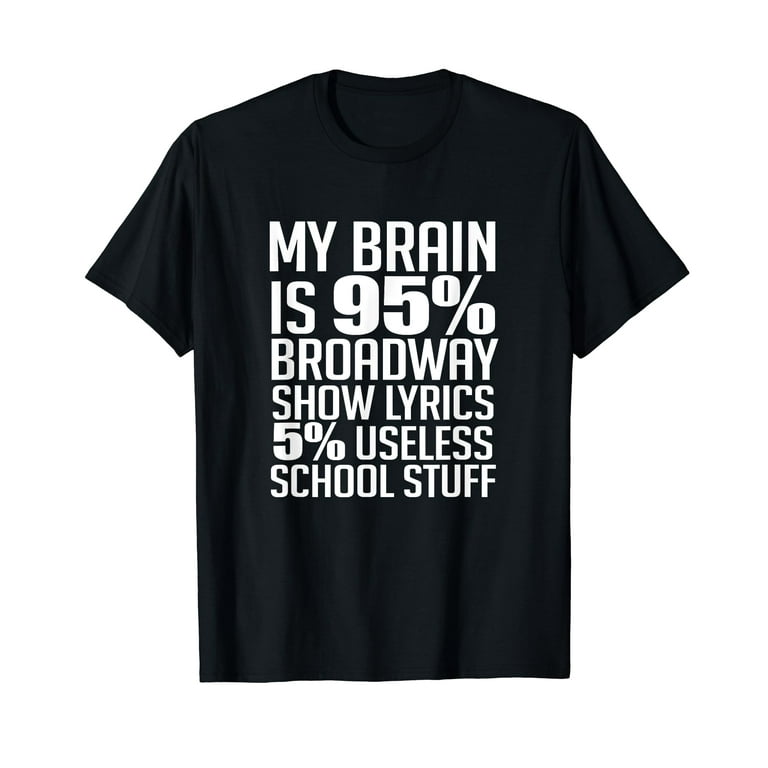 My Brain Is 95% Broadway Lyrics Funny Theatre Acting Shirt My Brain Is 95% Broadway Lyrics Funny Theatre Acting Shirt