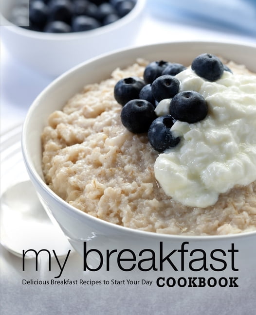 My Breakfast Cookbook : Delicious Breakfast Recipes to Start Your Day (Paperback)