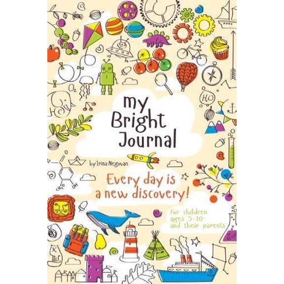 Pre-Owned My Bright Journal: Created for Parents to Engage with Their Children as They Discover the World through Quality Time, Creativity and Mindfulness Paperback