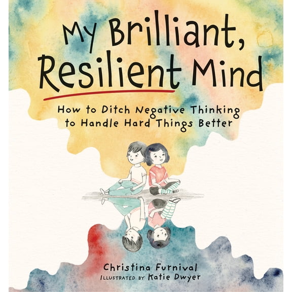 Capable Kiddos My Brilliant, Resilient Mind: How to Ditch Negative Thinking and Handle Hard Things Better, (Hardcover)