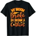 thumbnail image 1 of My Broom Broke So I Became A Cashier Funny Halloween Funny Creative Graphic T-Shirt, 1 of 3