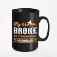 thumbnail image 1 of My Broom Broke So I Became An Accountant, Black 15oz Ceramic Mug, 1 of 5
