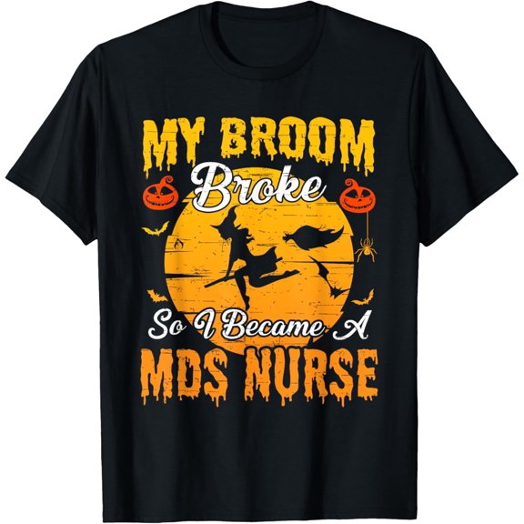 My Broom Broke So I Became a MDS Nurse Halloween T-Shirt